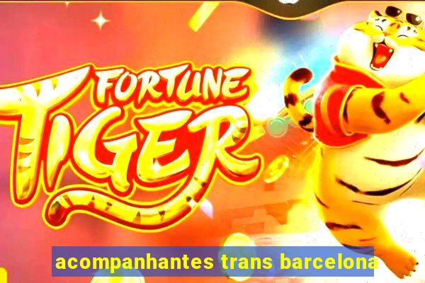 acompanhantes trans barcelona